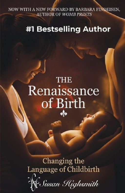 Renaissance of Birth: Changing the Language of Childbirth by Susan Highsmith