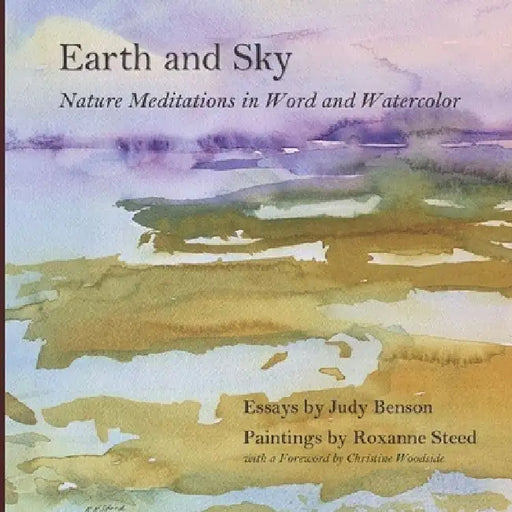 Earth and Sky: Nature Meditations in Word and Watercolor by Roxanne Steed