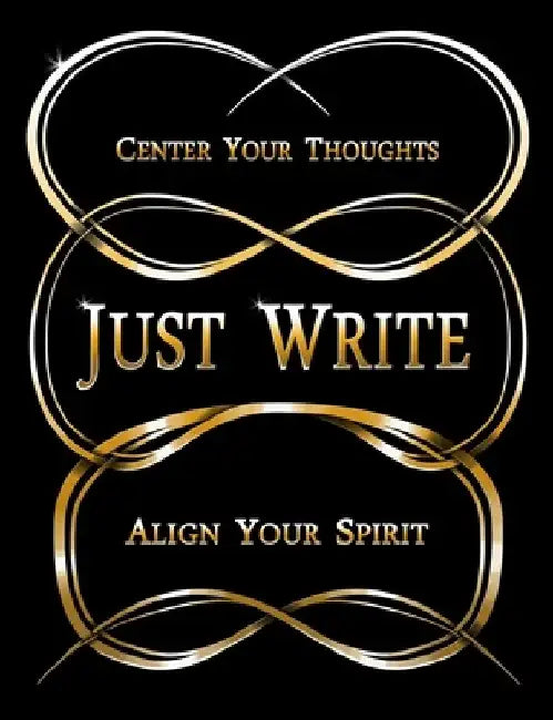 Just Write: Center Your Thoughts, Align Your Spirit by Shanovia Lumpkin