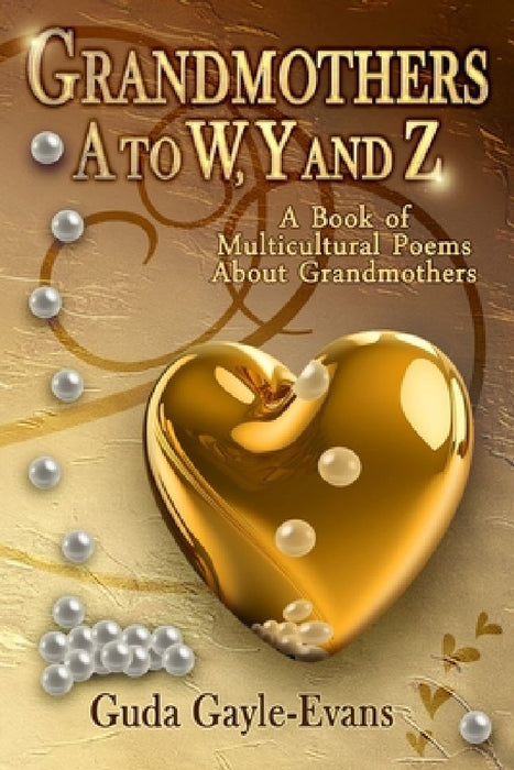 Grandmothers A to W, Y and Z: A Book of Multicultural Poems About Grandmothers by Guda Gayle-Evans
