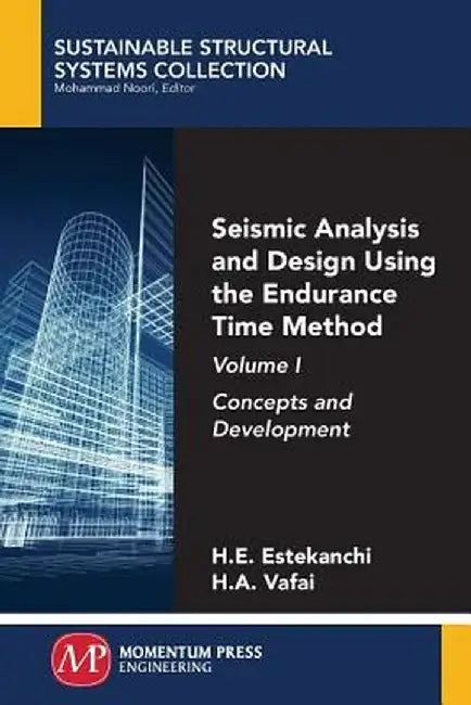 Seismic Analysis and Design Using the Endurance Time Method, Volume I: Concepts and Development by Homayoon Estekanchi