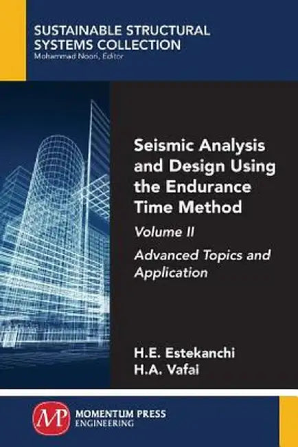 Seismic Analysis and Design Using the Endurance Time Method, Volume II: Advanced Topics and Application by Homayoon Estekanchi