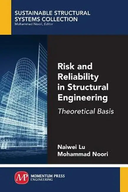Risk and Reliability in Structural Engineering: Theoretical Basis by Naiwei Lu