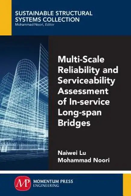 Multi-Scale Reliability and Serviceability Assessment of In-Service Long-Span Bridges by Naiwei Lu