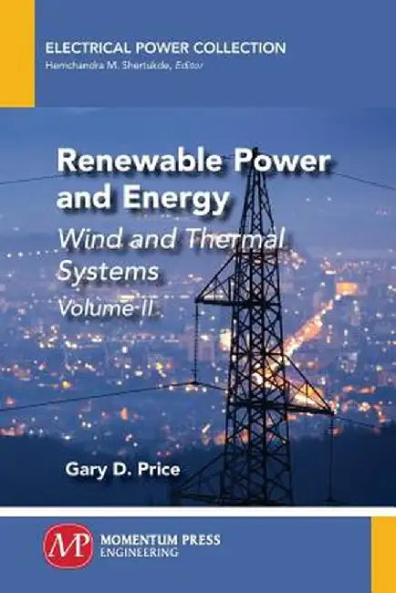 Renewable Power and Energy, Volume II: Wind and Thermal Systems by Gary D. Price