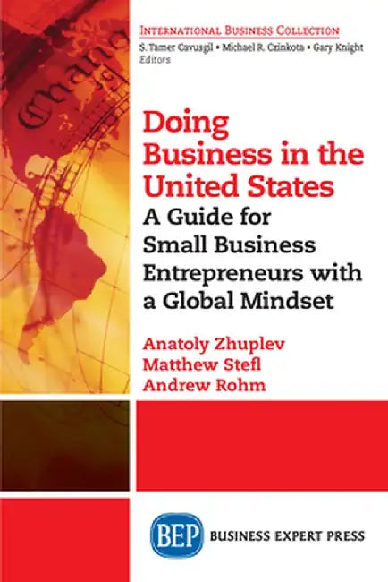Doing Business in the United States: A Guide for Small Business Entrepreneurs with a Global Mindset by Anatoly Zhuplev