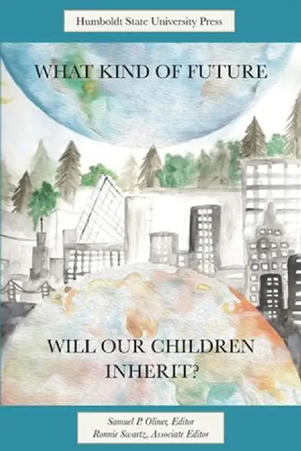 What Kind of Future Will Our Children Inherit? by Samuel P. Oliner