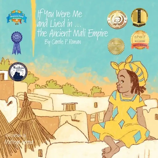 If You Were Me and Lived In...the Ancient Mali Empire: An Introduction to Civilizations Throughout Time by Carole P. Roman