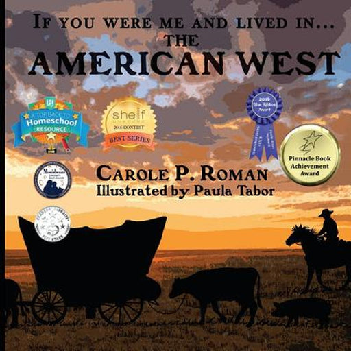 If You Were Me and Lived In... the American West: An Introduction to Civilizations Throughout Time by Carole P. Roman