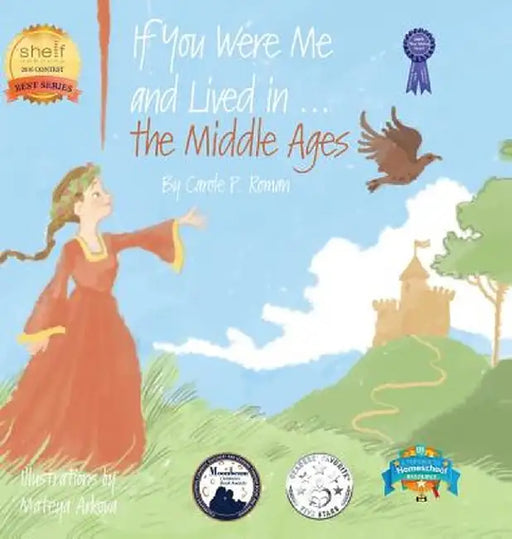 If You Were Me and Lived In...the Middle Ages: An Introduction to Civilizations Throughout Time by Carole P. Roman