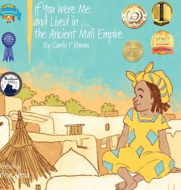 If You Were Me and Lived In...the Ancient Mali Empire: An Introduction to Civilizations Throughout Time by Carole P. Roman