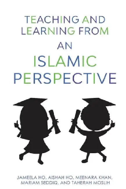 Teaching and Learning from an Islamic Perspective by Aishah Ho