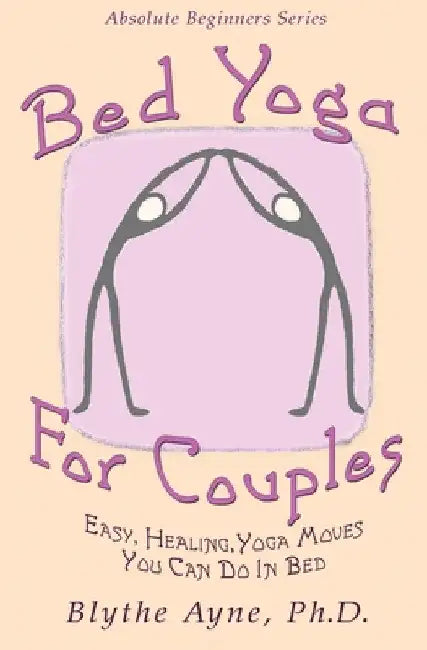 Bed Yoga for Couples: Easy, Healing Yoga Moves You Can Do in Bed by Blythe Ayne