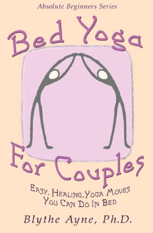 Bed Yoga for Couples: Easy, Healing Yoga Moves You Can Do in Bed by Blythe Ayne