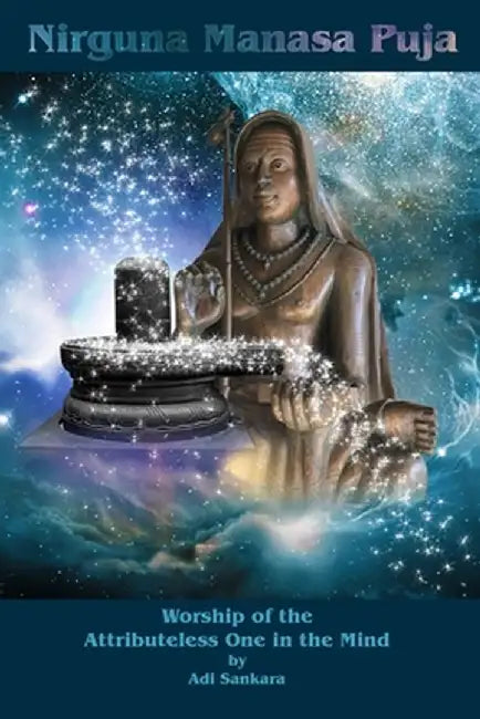 Nirguna Manasa Puja: Worship of the Attributeless One in the Mind by Adi Sankara