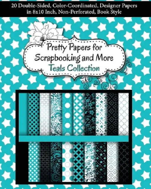 Pretty Papers for Scrapbooking and More - Teals Collection: 20 Double-Sided, Color-Coordinated, Designer Papers in 8x10 Inch, Non-Perforated, Book Sty by Share Your Brilliance Publications