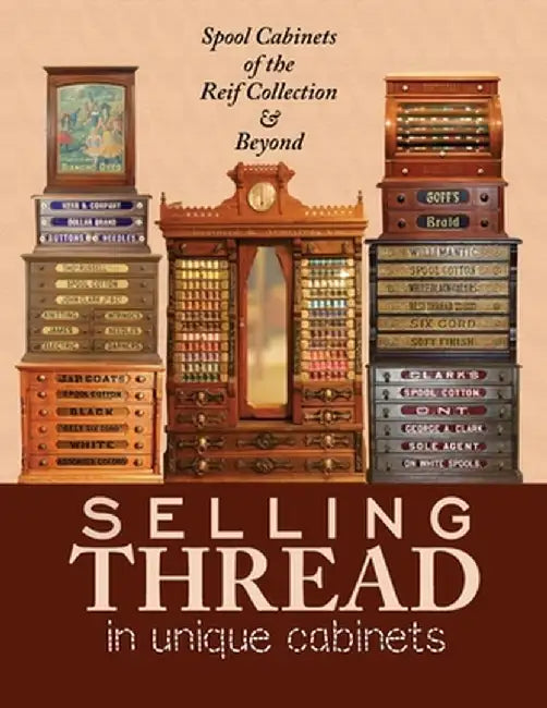 Selling Thread in Unique Cabinets: Spool cabinets of the Reif Collection by Steve Reif
