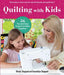 Quilting with Kids: 24 Fun and Easy Projects to Make Together by Wendy Sheppard, Gwendolyn Sheppard