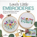 Lovely Little Embroideries: 22 Dimensional Flower Bouquet Designs for Hand Stitching by Beth Stackhouse