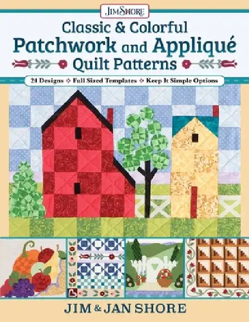 Classic & Colorful Patchwork and Appliqué Quilt Patterns: 24 Designs - Full Sized Templates - Keep It Simple Options by Jan And Jim Shore