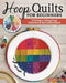 Hoop Quilts for Beginners: 15 Designs from Easy Patchwork and Embroidery by Annemarie Chany
