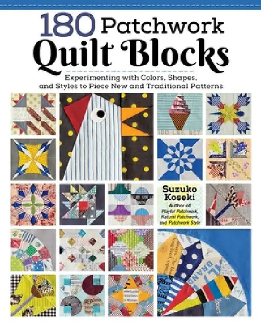 Color and Form Quilt Blocks: Cloth Play Using 180 Patchwork Block Patterns by Suzuko Koseki
