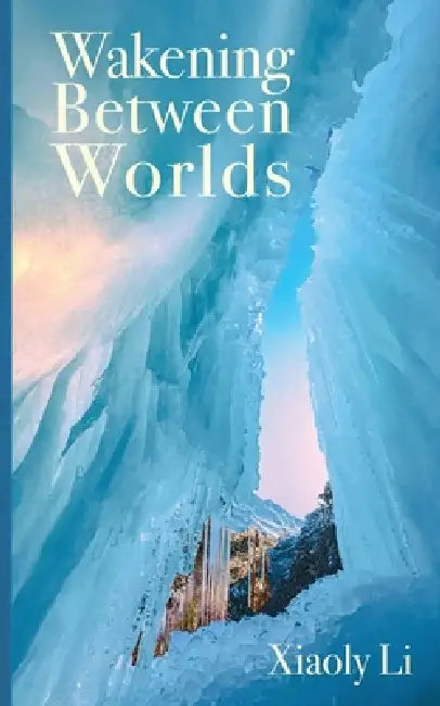 Wakening Between Worlds by Xiaoly Li