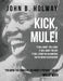 Kick Mule: Revised Edition by John B. Holway