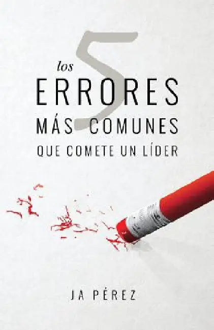 Los 5 errores mas comunes que comete un lider by Perez, J. A.