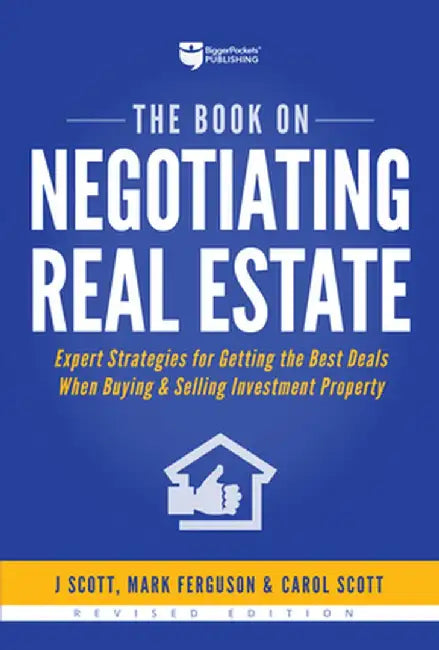 The Book on Negotiating Real Estate: Expert Strategies for Getting the Best Deals When Buying & Selling Investment Property by J. Scott