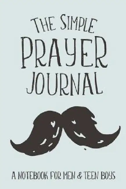The Simple Prayer Journal: A Notebook for Men & Teen Boys by Shalana Frisby