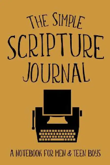 The Simple Scripture Journal: A Notebook for Men & Teen Boys by Shalana Frisby