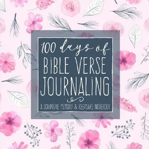 100 Days of Bible Verse Journaling: A Scripture Memory & Keepsake Notebook by Shalana Frisby