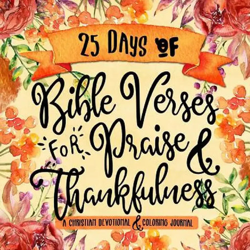 25 Days of Bible Verses for Praise & Thankfulness: A Christian Devotional & Coloring Journal by Shalana Frisby