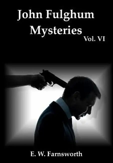 John Fulghum Mysteries, Vol. VI by E. W. Farnsworth