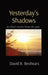 Yesterday's Shadows: six short stories from the past by David R. Beshears