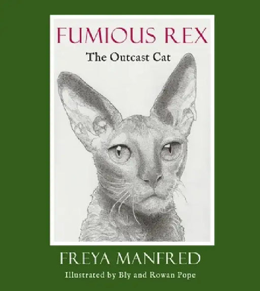 Fumious Rex: The Outcast Cat by Freya Manfred