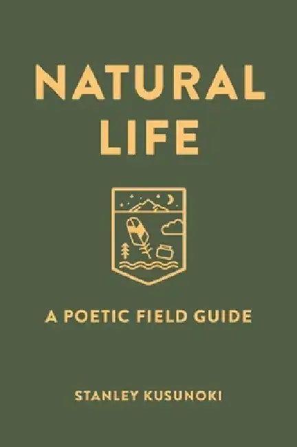 Natural Life: A Poetic Field Guide by Kusunoki, Stanley