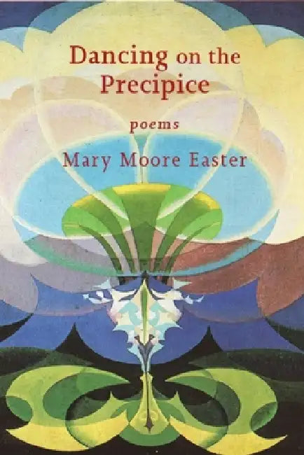 Dancing on the Precipice: Poems by Mary Moore Easter