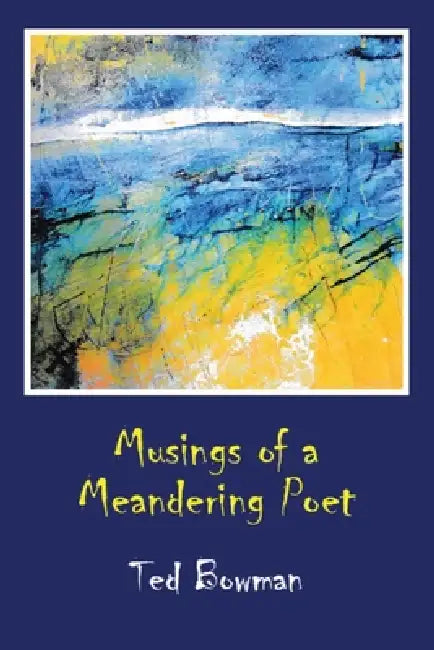 Musings of a Meandering Poet by Ted Bowman