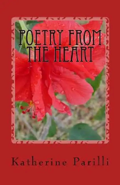 Poetry From the Heart: Poems of Faith by Katherine B. Parilli