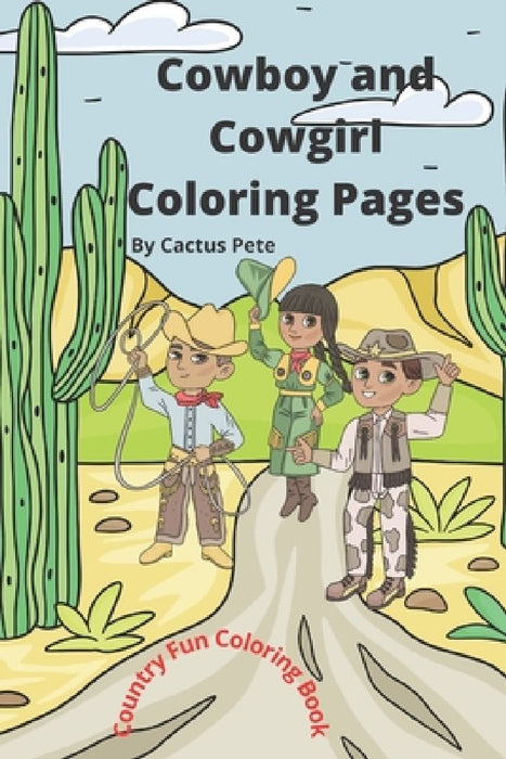 Cowboy and Cowgirl Coloring Pages: Country Fun Coloring Book by Cactus Pete