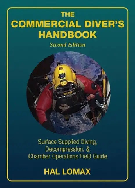 The Commercial Diver's Handbook: Surface-Supplied Diving, Decompression, and Chamber Operations Field Guide by Hal Lomax