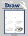 How to Draw: 53 Step-by-Step Drawing Projects by Alisa Calder