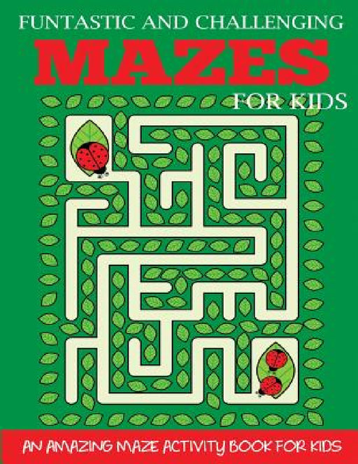 Funtastic and Challenging Mazes for Kids by Dylanna Press