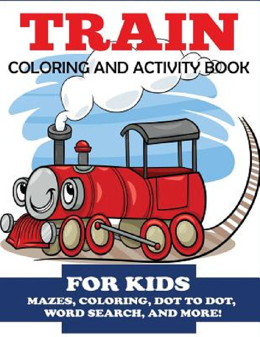 Train Coloring and Activity Book for Kids by Blue Wave Press