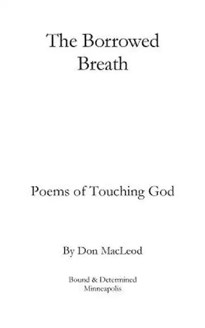 The Borrowed Breath: Poems of Touching God by Don MacLeod