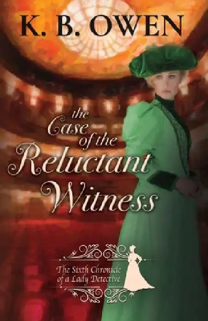 The Case of the Reluctant Witness: A Lady Detective for Hire Historical Mystery by K. B. Owen