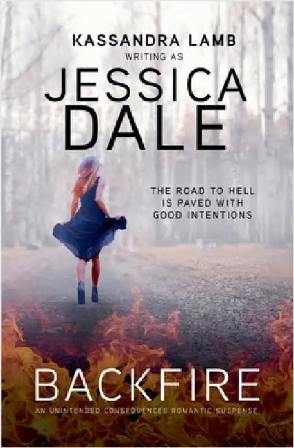 Backfire, An Unintended Consequences Romantic Suspense by Dale, Jessica
