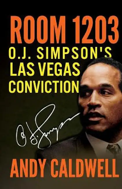 Room 1203: O.J. Simpson's Las Vegas Conviction by Andy Caldwell